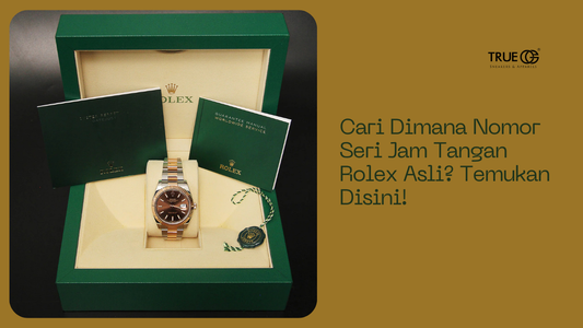 Cari Dimana Nomor Seri Jam Tangan Rolex Asli? Temukan Disini!
