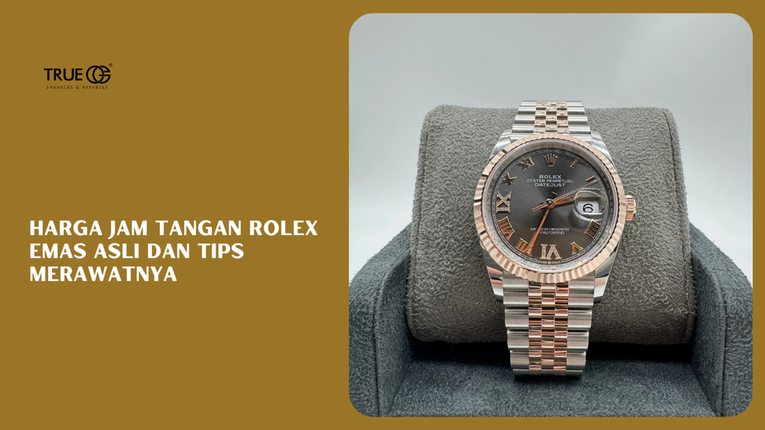 Harga Jam Tangan Rolex Emas Asli dan Tips Merawatnya