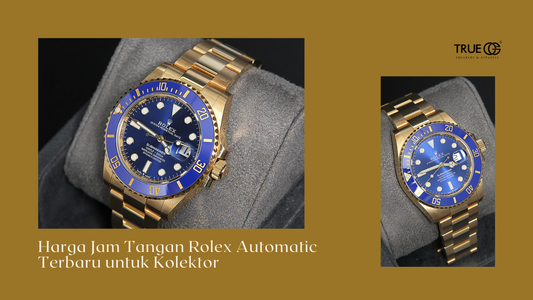 Harga Jam Tangan Rolex Automatic Terbaru untuk Kolektor