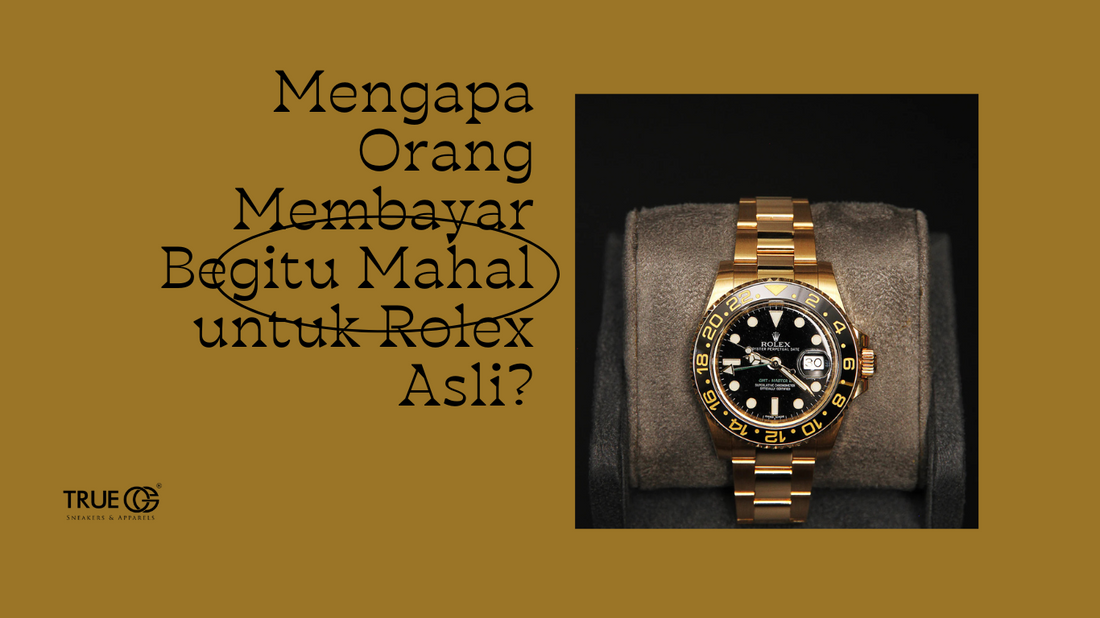 Mengapa Orang Membayar Begitu Mahal untuk Rolex Asli?