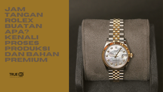 Jam Tangan Rolex Buatan Apa? Kenali Proses Produksi dan Bahan Premium