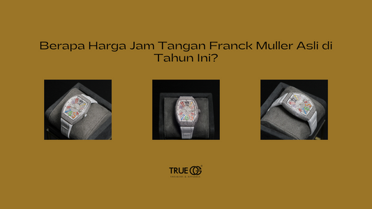Berapa Harga Jam Tangan Franck Muller Asli di Tahun Ini?