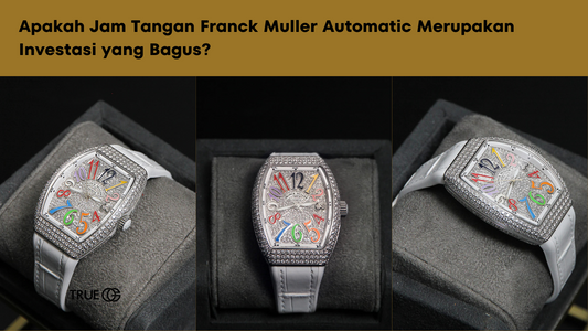 Apakah Jam Tangan Franck Muller Automatic Merupakan Investasi yang Bagus?