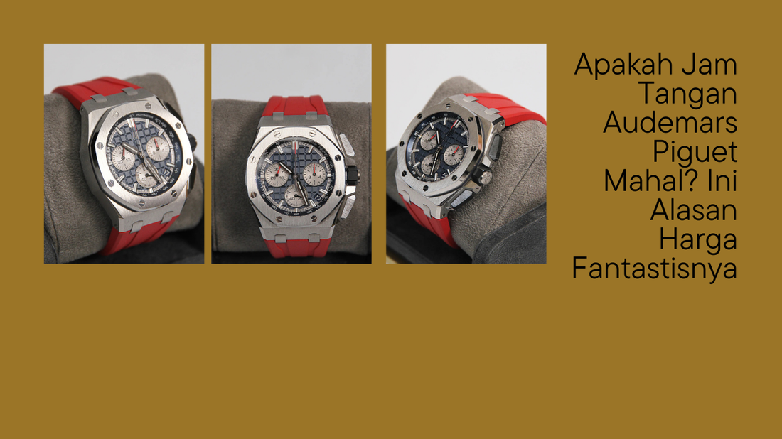 Apakah Jam Tangan Audemars Piguet Mahal? Ini Alasan Harga Fantastisnya