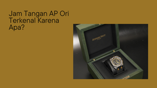 Jam Tangan AP Ori Terkenal Karena Apa?