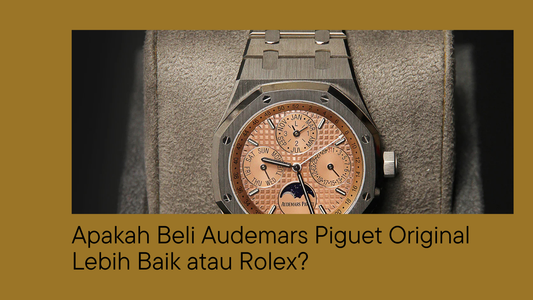 Apakah Beli Audemars Piguet Original Lebih Baik atau Rolex?