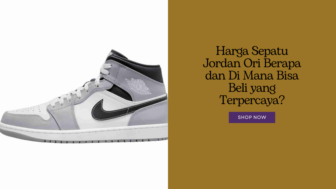 Harga Sepatu Jordan Ori Berapa dan Di Mana Bisa Beli yang Terpercaya?