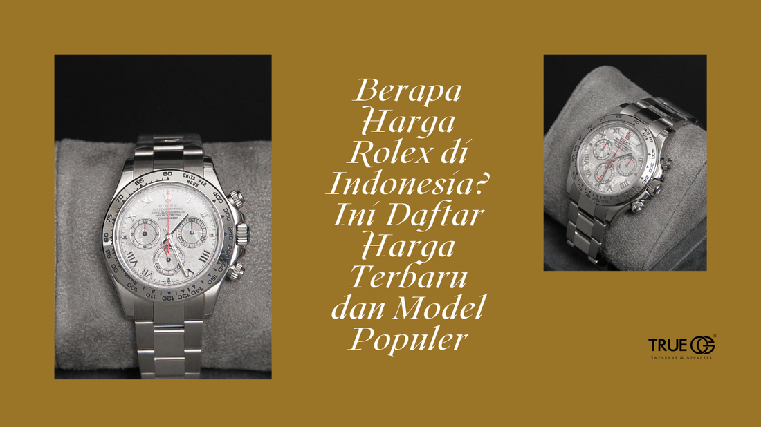 Berapa Harga Rolex di Indonesia? Ini Daftar Harga Terbaru dan Model Populer